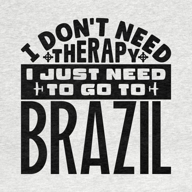 I don't need therapy, I just need to go to Brazil by colorsplash